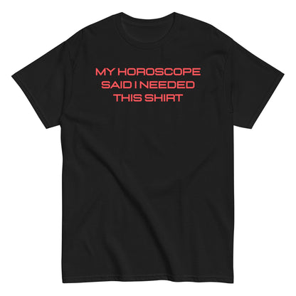 Unisex "My Horoscope Said I Needed This Shirt" Classic Fit T-Shirt