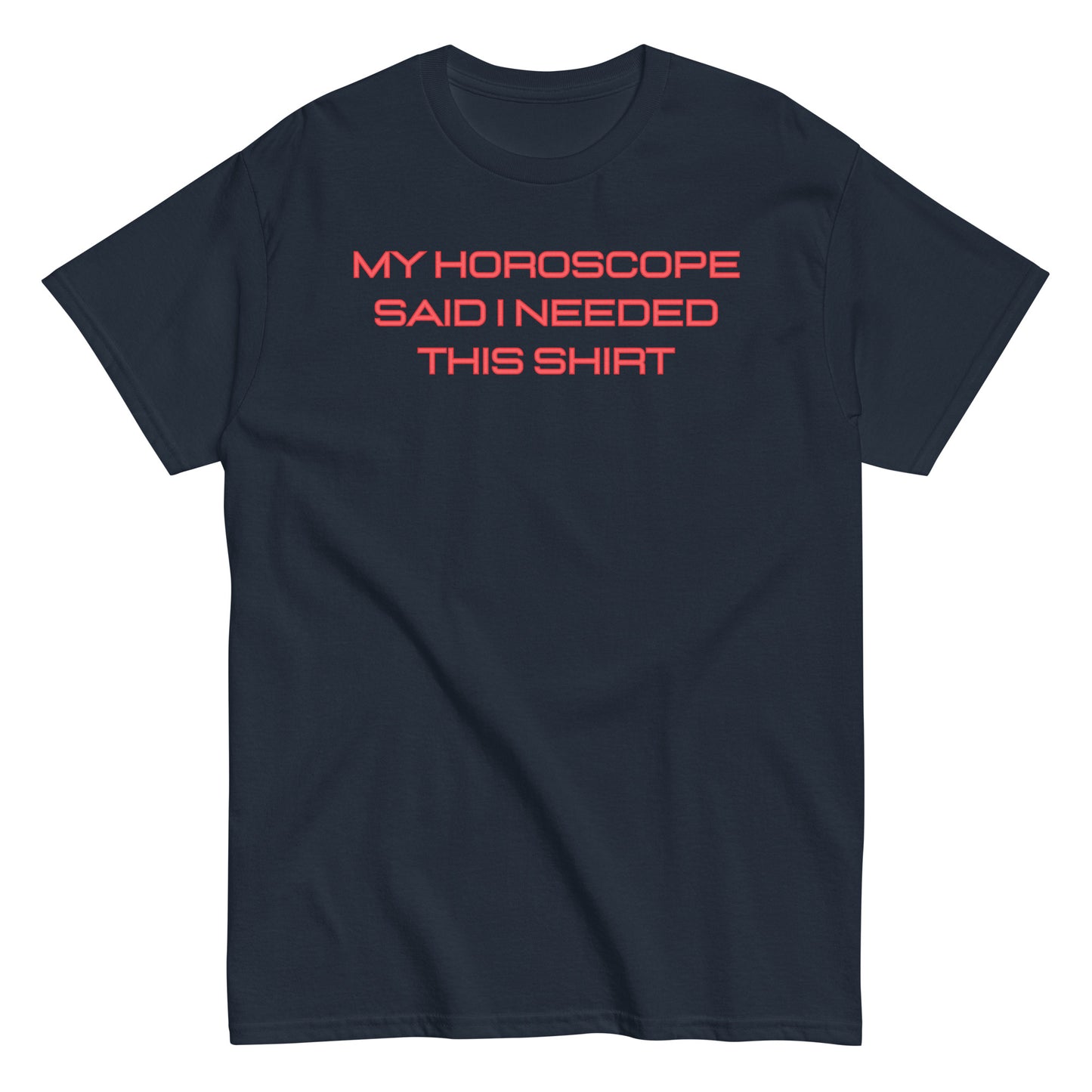 Unisex "My Horoscope Said I Needed This Shirt" Classic Fit T-Shirt