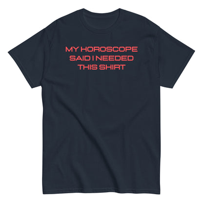 Unisex "My Horoscope Said I Needed This Shirt" Classic Fit T-Shirt