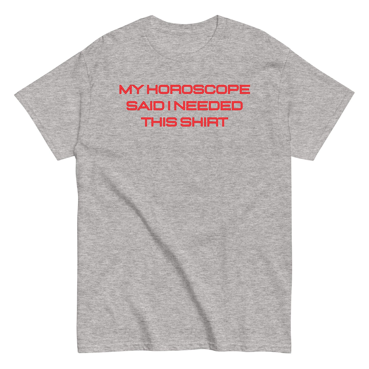 Unisex "My Horoscope Said I Needed This Shirt" Classic Fit T-Shirt