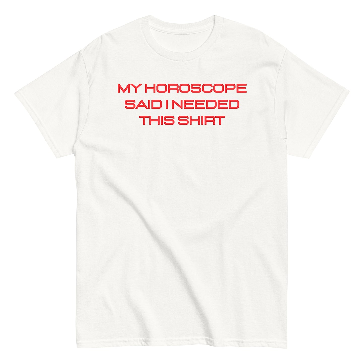 Unisex "My Horoscope Said I Needed This Shirt" Classic Fit T-Shirt