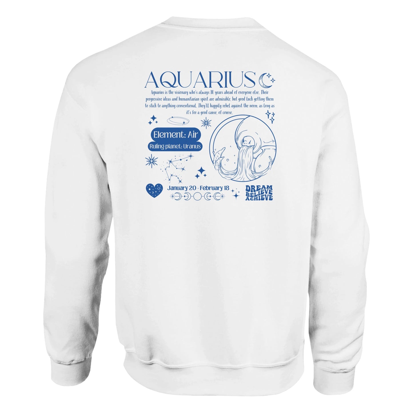 Back of white Aquarius sweatshirt with blue zodiac design, featuring Aquarius symbol, Air element, Uranus ruling planet, and inspirational text.